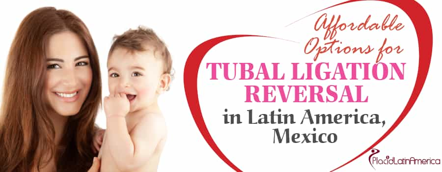 Tubal Ligation Reversal In Mexico